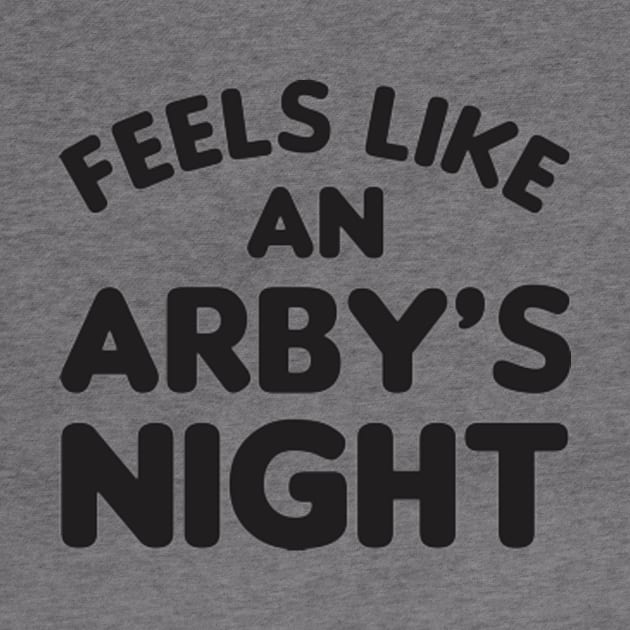 Feels Like an Arby's Night - Funny TV Show Quote by SmokyKitten